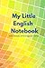 My Little English Notebook: A handy notebook with irregular verbs, all the tenses and space for your notes