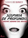 Suspiria De Profundis - Nostre Signore del Dolore by Thomas de Quincey