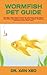 WORMFISH PET GUIDE: The Best Pets Owners Guide On Complete Facts About Wormfish, Acquisition, Care, Feeding, Health, Breeding, Interaction And Much More