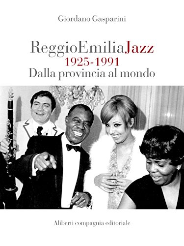 Reggio Emilia Jazz 1925 - 1991: Dalla provincia al mondo (Italian Edition)