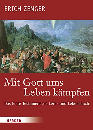 Mit Gott Ums Leben Kampfen: Das Erste Testament Als Lern- Und Lebensbuch (German Edition)