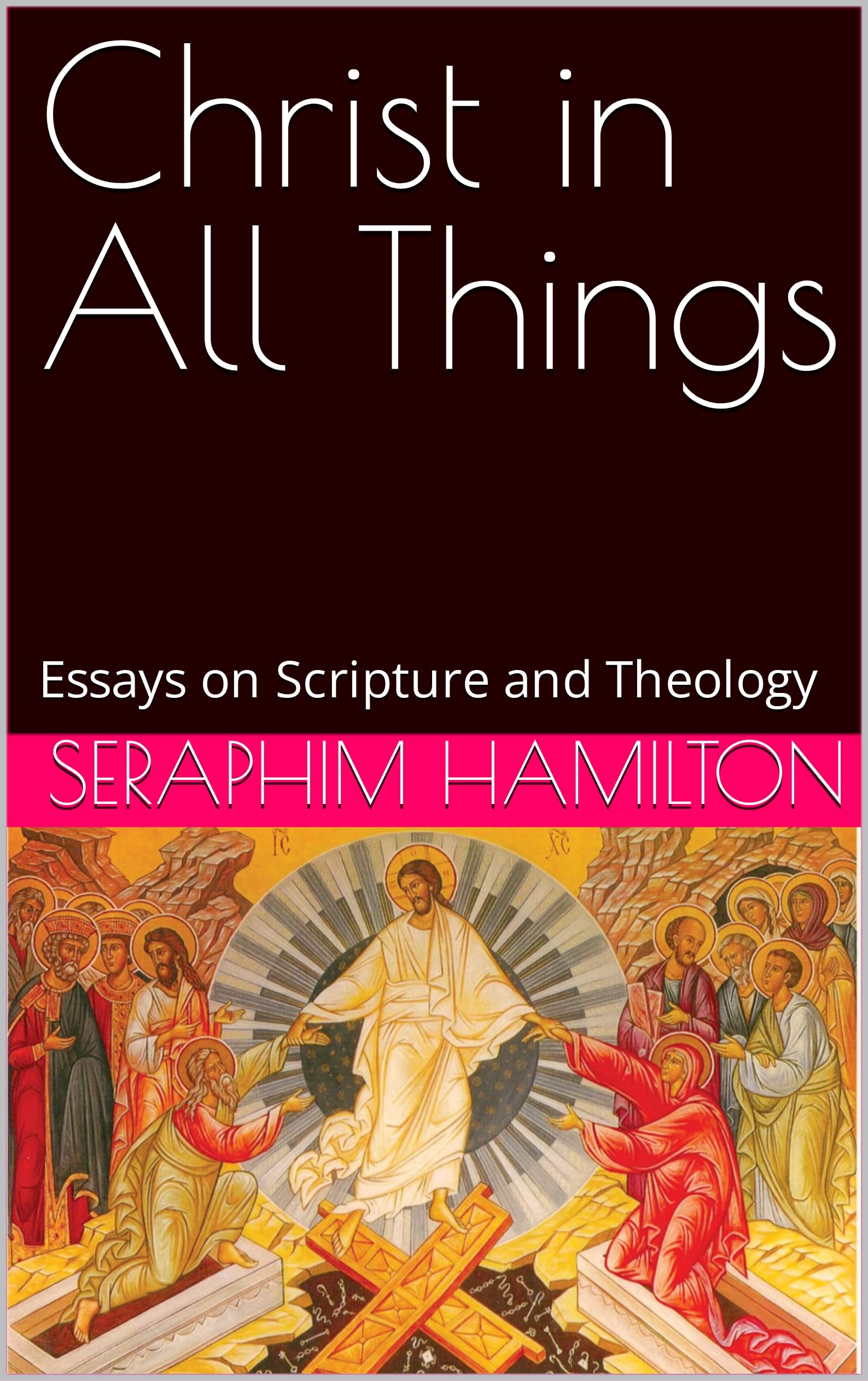 Christ in All Things: Essays on Scripture and Theology (Kindle Edition)