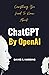 Everything you need to know about ChatGPT by OpenAi by David A. Harding