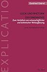 Logik Und Rhetorik Der Erkenntnis: Zum Verhältnis Von Wissenschaftlicher Und Ästhetischer Weltauffassung. 2. Auflage (Explicatio) (German Edition) Logik Und Rhetorik Der Erkenntnis: Zum Verhältnis Von Wissenschaftlicher Und Ästhetischer Weltauffassung. 2. Auflage (Explicatio) (German Edition)