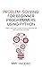 Problem-Solving for Beginner Programmers Using Python: 7 simple strategies to help you solve problems and write effective solutions