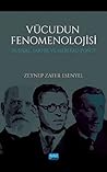 VÜCUDUN FENOMENOLOJISI Husserl, Sartre Ve Merleau-Ponty VÜCUDUN FENOMENOLOJISI Husserl, Sartre Ve Merleau-Ponty