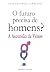 O Futuro Precisa de Homens? (Portuguese Edition)