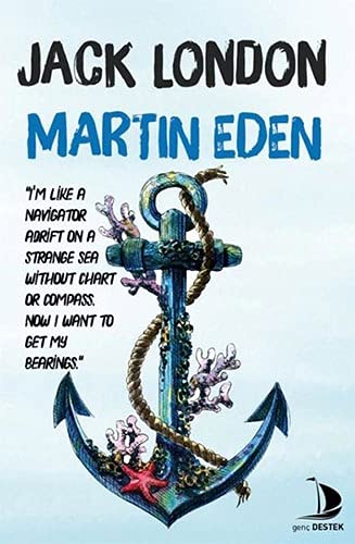 Martin Eden: I’m Like a Navigator Adrift on a Strange Sea Without Chart or Compass. Now i Want to Get My Bearings