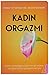 Kadin Orgazmi;Kadin Cinselligine Dair Merak Edilen ve Ögrenilmesi Gereken Her Sey.