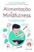 Alimentação e Mindfulness