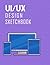 UI/UX Design Sketchbook: UX...