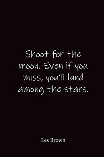 Shoot for the moon. Even if you miss, you'll land among the stars.: Les Brown - Place for writing thoughts (Paperback)