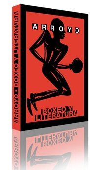 Arroyo. Boxeo y literatura (Arte y Fotografía) (Spanish Edition)