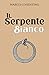 Il Serpente Bianco (Italian Edition)