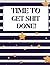 Time to get shit done!: To ...