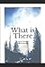 What is There