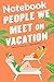 people we met on vacation Notebook: This simple and well-designed composition notebook is perfect for taking notes and jotting ideas