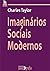 Imaginários Sociais Modernos by Charles Margrave Taylor