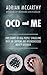 OCD and Me: Five Stories of Real People Struggling with the Misunderstood and Debilitating Anxiety Disorder