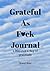 Grateful as F*ck Journal