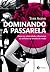 Dominando a Passarela Como ...