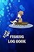 Fishing Log Book: A Log for...