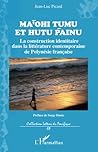 Ma'ohi Tumu et Hutu Painu: La construction identitaire dans la littérature contemporaine de Polynésie française (French Edition)