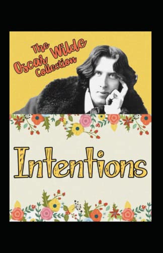 Intentions: Oscar Wilde (Classics, Literature, Philosophy & Ethics) [Annotated]