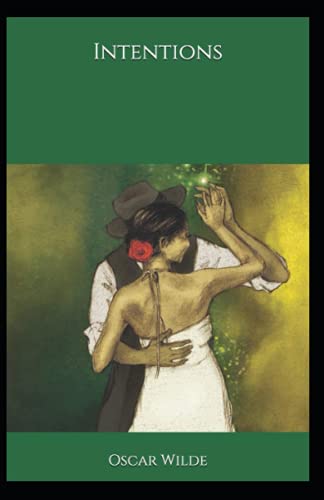 Intentions: Oscar Wilde (Classics, Literature, Philosophy & Ethics) [Annotated]