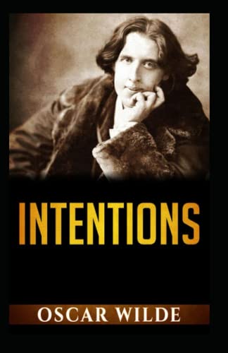 Intentions: Oscar Wilde (Classics, Literature, Philosophy & Ethics) [Annotated]