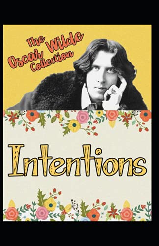 Intentions: Oscar Wilde (Classics, Literature, Philosophy & Ethics) [Annotated]