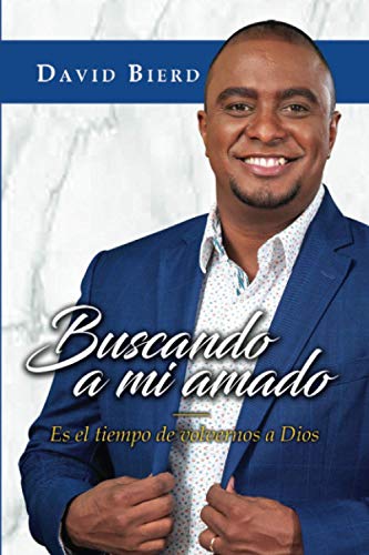 Buscando a mi amado: Es el tiempo de buscar a Dios (Spanish Edition)