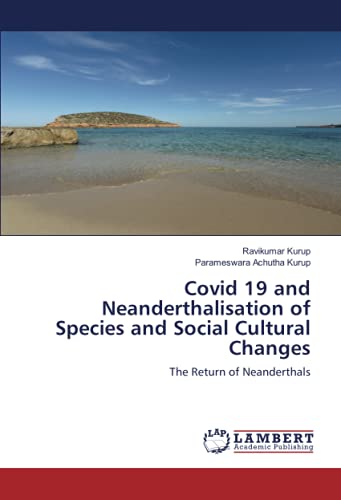 Covid 19 and Neanderthalisation of Species and Social Cultural Changes: The Return of Neanderthals (Paperback)