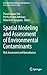 Spatial Modeling and Assessment of Environmental Contaminants: Risk Assessment and Remediation (Environmental Challenges and Solutions)