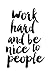 Work Hard and Be Nice to Pe...