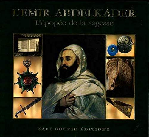 L'Emir Abdelkader, l'épopée de la sagesse (Hardcover)