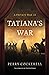 Tatiana's War: A Private Wa...