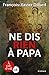 NE DIS RIEN A PAPA by François-Xavier Dillard