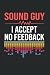Sound Guy I Accept No Feedb...