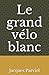 Le grand vélo blanc