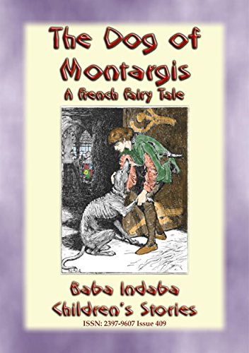 THE DOG OF MONTARGIS - A French Legend: Baba Indaba’s Children's Stories - Issue 409 (Baba Indaba Children's Stories)