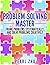 Problem Solving Master: Frame Problems Systematically and Solve Problem Creatively