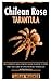 CHILEAN ROSE TARANTULA: The...