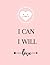 I Can I Will: I Will Never ...