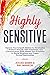 Highly Sensitive: Improve Your Empath Abilities by Developing a Positive Attitude, Self-Awareness, and Communication Skills. Master Your Emotions in ... Guide for Improving Your Conversations)
