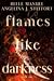 Flames Like Darkness by Belle Manuel Flames Like Darkness by Belle Manuel