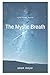 The Mystic Breath: Inhale. ...