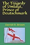 The Tragedy of Umlaut, Prince of Deutschmark (The Collected Works of Darrell R. Brown)