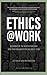 Ethics at Work: Dilemmas of...