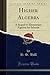 Higher Algebra (Classic Reprint): A Sequel to Elementary Algebra for Schools